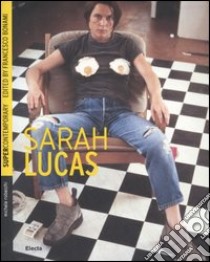 Sarah Lucas. Ediz. inglese libro di Robecchi Michele; Bonami F. (cur.)