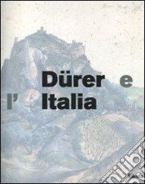 Dürer e l'Italia. Catalogo della mostra (Roma, 10 marzo-9 giugno 2007). Ediz. illustrata libro di Herrmann Fiore K. (cur.)