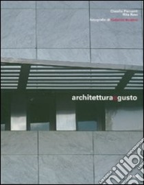 Architettura e gusto. Ediz. italiana e inglese libro di Piersanti Claudio; Rava Rita; Basilico Gabriele; Campani M. (cur.)