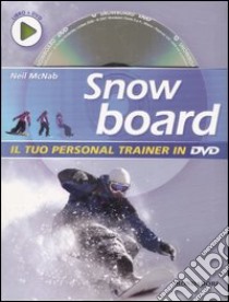 Snowboard. Ediz. illustrata. Con DVD libro di McNab Neil