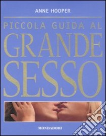 Piccola guida al grande sesso. Ediz. illustrata libro di Hooper Anne