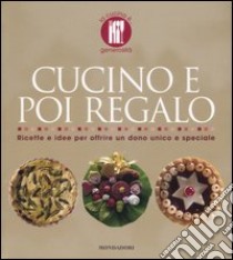 Cucino e poi regalo. Ricette per offrire un dono unico e speciale. Ediz. illustrata libro di Loaldi Paola