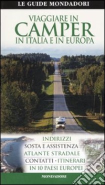 Viaggiare in camper in Italia e in Europa. Ediz. illustrata libro di Mazzucchelli A. (cur.)