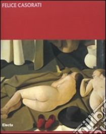 Felice Casorati. Dipingere il silenzio. Catalogo della mostra (Ravenna, 1 aprile-15 giugno 2007). Ediz. illustrata libro di Gian Ferrari C. (cur.); Scolaro M. (cur.); Spadoni C. (cur.)