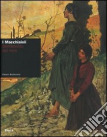 I Macchiaioli. Sentimento del vero. Catalogo della mostra (Torino, 16 febbraio-10 giugno 2007) libro