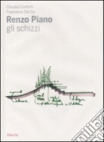 Renzo Piano. Gli schizzi. Ediz. illustrata libro di Conforti Claudia; Dal Co Francesco