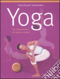 Yoga. Per il benessere di corpo e mente. Con poster libro di Broome Patrick - Bozic Gabriela