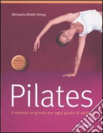 Pilates. Il metodo originale per ogni grado di abilità. Con poster libro di Bimbi-Dresp Michaela