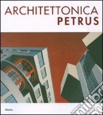 Architettonica Petrus. Catalogo della mostra (Como, 2-30 aprile 2007). Ediz. italiana e inglese libro di Pontiggia E. (cur.)