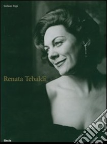Renata Tebaldi. Ediz. italiana e inglese libro di Papi Stefano