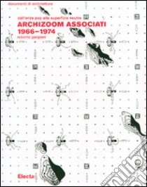 Archizoom Associati 1966-1974. Dall'onda pop alla superficie neutra. Ediz. illustrata libro di Gargiani Roberto