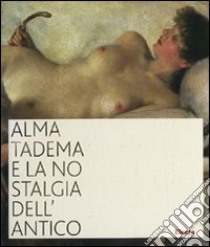 Alma Tadema e la nostalgia dell'antico. Catalogo della mostra (Napoli, 19 ottobre 2007-31 marzo 2008). Ediz. illustrata libro di Quercia E. (cur.); De Caro S. (cur.)