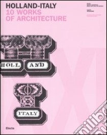 Holland-Italy. 10 works of architecture. Catalogo della mostra (18 maggio-1 luglio 2007). Ediz. inglese e italiana libro di Mastrigli G. (cur.)