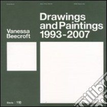 Vanessa Beecroft. Disegni e pitture-Drawings and paintings 1993-2007. Catalogo della mostra (Bergamo, 9 maggio-29 luglio 2007). Ediz. bilingue libro di Di Pietrantonio G. (cur.)