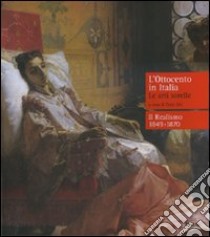 L'Ottocento in Italia. Le arti sorelle-Il realismo 1849-1870. Ediz. illustrata libro di Sisi C. (cur.)