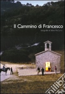 Il cammino di Francesco. Ediz. italiana e inglese libro di Leggio Tersilio; McCurry Steve