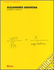 Progettare e costruire. Ediz. illustrata libro di Aravena Alejandro