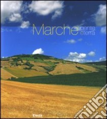 Marche. Gente e terra. Ediz. illustrata libro