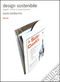 Design sostenibile. Oggetti, sistemi e comportamenti. Ediz. illustrata libro di Tamborrini Paolo