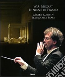 W. A. Mozart. Le nozze di Figaro. Gerard Korsten. Teatro alla Scala. Con DVD e 3 CD Audio libro