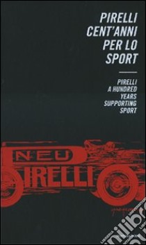 Pirelli. Cent'anni per lo sport-Pirelli. A Hundred Years supporting Sport libro