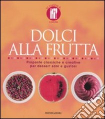 Dolci alla frutta. Proposte classiche e creative per dessert sani e gustosi. Ediz. illustrata libro di Loaldi Paola