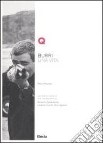 Burri. Una vita. Ediz. italiana e inglese libro di Palumbo Piero; Sagramora A. (cur.)