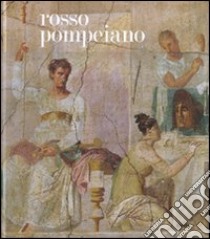 Rosso pompeiano. Le decorazione pittorica nelle collezioni del Museo di Napoli e a Pompei. Catalogo della mostra (Roma, 20 dicembre 2007-31 marzo 2008). Ediz. illustrata libro di Nava M. L. (cur.); Paris R. (cur.); Friggeri R. (cur.)