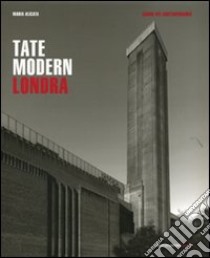 Tate Modern. Londra. Ediz. illustrata libro di Alicata Maria