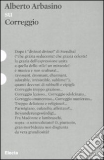 Su Correggio. Ediz. illustrata libro di Arbasino Alberto