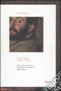 Storia moderna dell'arte in Italia. Dalla pittura di storia alla storia della pittura (1859-1883) libro di Barocchi Paola; Cinelli B. (cur.)