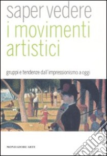 Saper vedere i movimenti artistici. Gruppi e tendenze dall'impressionismo a oggi. Ediz. illustrata libro di Bertolino Giorgina