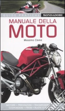 Manuale della moto. Ediz. illustrata libro di Clarke Massimo