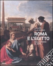 La lupa e la sfinge. Roma e l'Egitto dalla storia al mito. Catalogo della mostra (Roma, 11 luglio-9 novembre 2008). Ediz. illustrata libro di Lo Sardo E. (cur.)