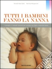 Tutti i bambini fanno la nanna. I consigli e i metodi naturali per aiutare tuo figlio a dormire bene. Ediz. illustrata libro di Kast-Zahn Annette; Morgenroth Hartmut