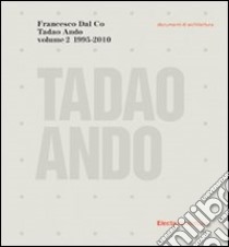 Tadao Ando. Ediz. illustrata. Vol. 2 libro di Dal Co F. (cur.)