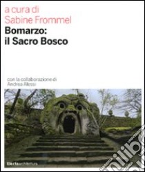 Bomarzo: il sacro bosco. Ediz. illustrata libro di Frommel S. (cur.); Alessi A. (cur.)