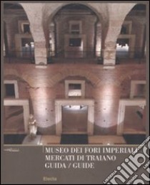 Museo dei Fori Imperiali. Mercati di Traiano. Guida. Ediz. italiana e inglese libro di Ungaro L. (cur.)