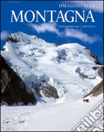 Omaggio alla montagna. Ediz. illustrata libro di Mantovani Roberto; Caccia Carlo