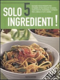 Solo 5 ingredienti. Ediz. illustrata libro