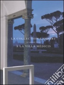 La collection Lambert à la Villa Médicis. Le Grand Tour. Catalogo della mostra (Roma, 7 maggio-14 luglio 2008). Ediz. italiana e francese libro