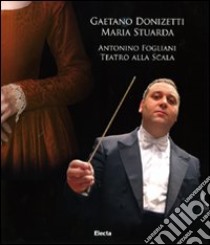 Gaetano Donizetti. Maria Stuarda. Antonino Fogliani. Teatro alla Scala. Con 2 CD Audio. Con DVD-ROM libro
