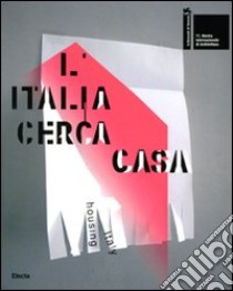 La Biennale di Venezia. 11ª Mostra internazionale di architettura. L'Italia cerca casa-Housing Italy. Catalogo della mostra (Venezia, 2008). Ediz. bilingue libro di Garofalo F. (cur.)