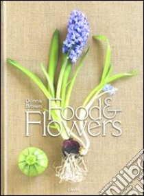 Food & flowers. Ediz. italiana libro di Brown Donna