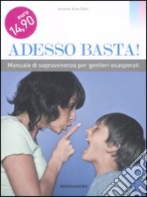 Adesso basta! Manuale di sopravvivenza per genitori esasperati libro di Kast-Zahn Annette