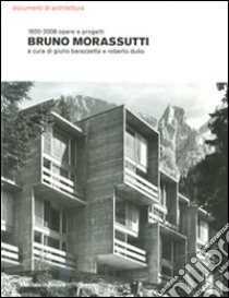 Bruno Morassutti. 1920-2008 opere e progetti. Ediz. illustrata libro di Barazzetta G. (cur.); Dulio R. (cur.)