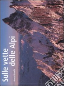 Sulle vette delle Alpi libro di Bianchi Marco