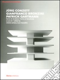 Jürg Conzett, Gianfranco Bronzini, Patrick Gartmann. Forme di strutture-Forms of structures. Ediz. bilingue libro di Carlana M. (cur.); Mezzalira L. (cur.)