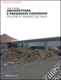 Architettura e paesaggio costruito. Palerm & Tabares de Nava. Ediz. illustrata libro di Mulazzani Marco