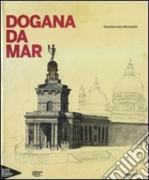 Dogana da Mar. Ediz. illustrata libro di Romanelli Giandomenico